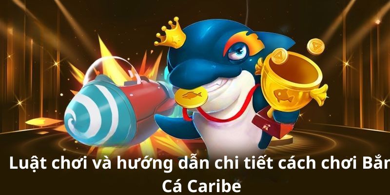 Hướng Dẫn Chơi Bắn Cá Caribe SV388 – Trải Nghiệm Hấp Dẫn