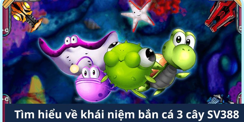 Bắn Cá 3 Cây SV388 - Tựa Game Đổi Thưởng Hot Nhất