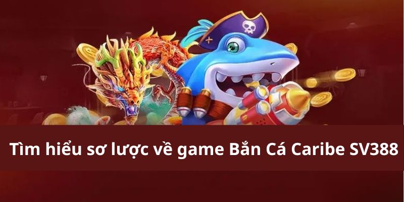 Hướng Dẫn Chơi Bắn Cá Caribe SV388 – Trải Nghiệm Hấp Dẫn
