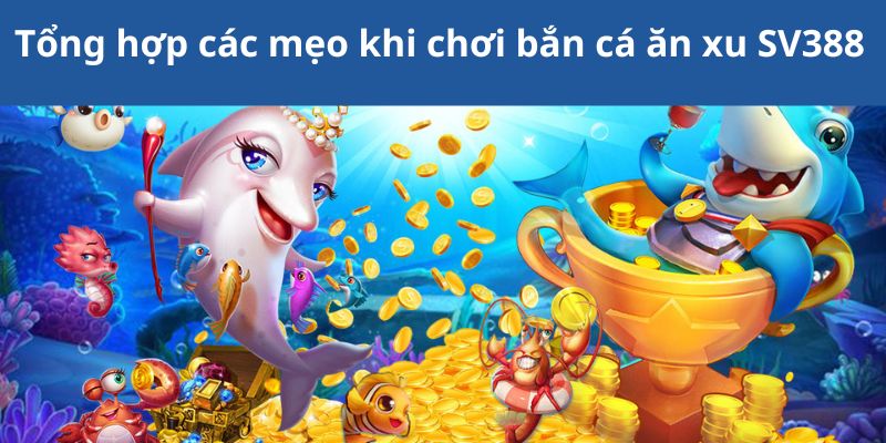 Bắn Cá Ăn Xu SV388 – Điểm Đến Lý Tưởng 2023