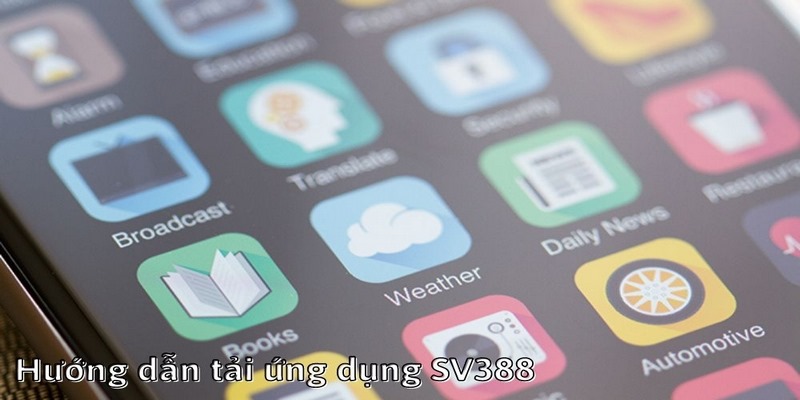Hướng Dẫn A - Z Tải App Sv388 Bản IOS Hoạt Động Mượt Mà