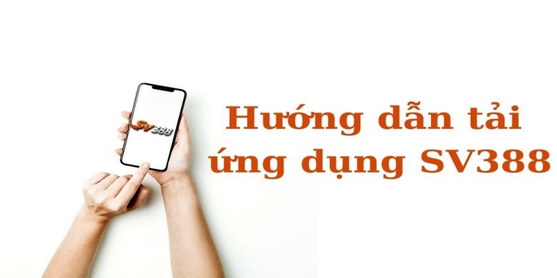 Hướng Dẫn Cách Tải App Sv388 Cho Android Cực Đơn Giản